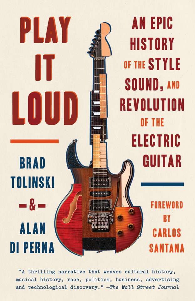 Play It Loud: An Epic History of the Style, Sound, and Revolution of the Electric Guitar book cover by Brad Tolinski, Alan di Perna