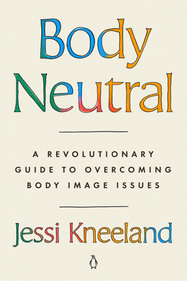 Body Neutral: A Revolutionary Guide to Overcoming Body Image Issues book cover by Jessi Kneeland