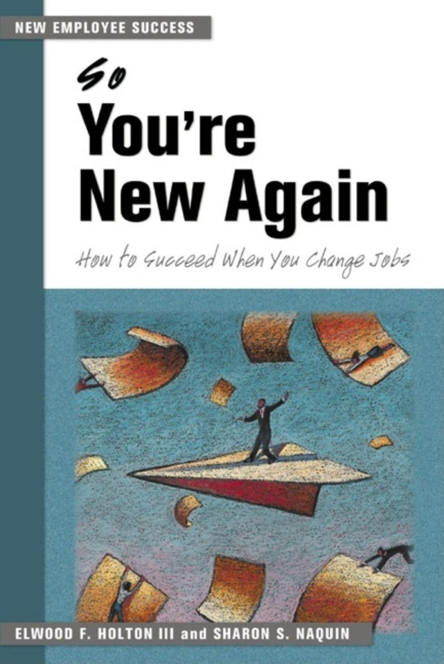 So You're New Again: How to Succeed When You Change Jobs (New Employee Success) book cover by Elwood F. Holton III, Sharon S. Naquin
