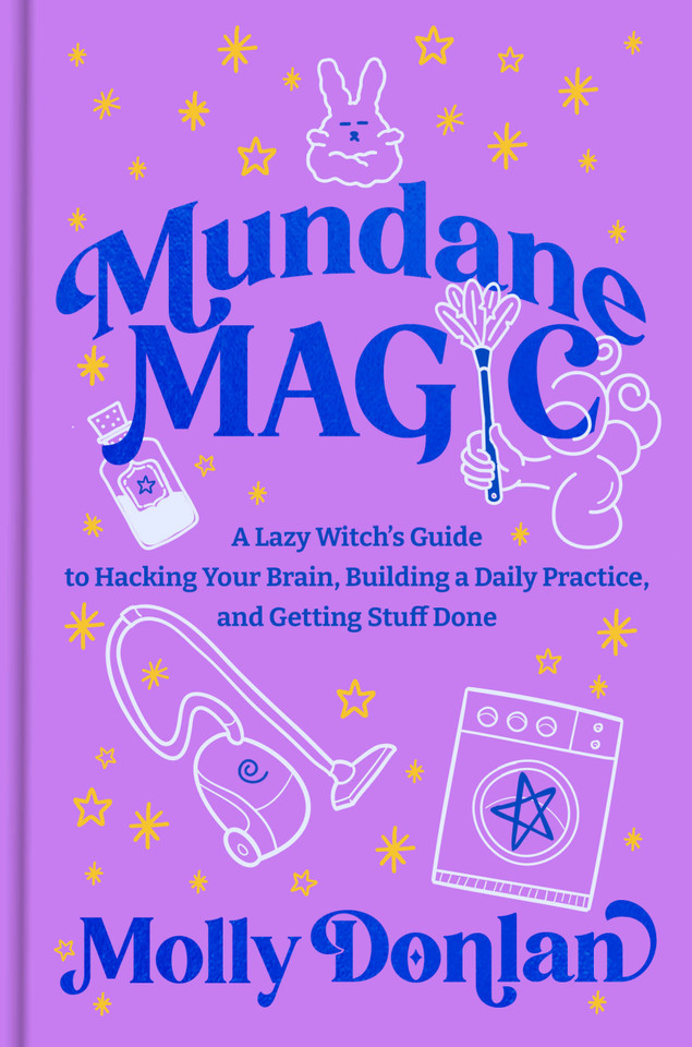 Mundane Magic: A Lazy Witch's Guide to Hacking Your Brain, Building a Daily Practice, and Getting Stuff Done book cover by Molly Donlan