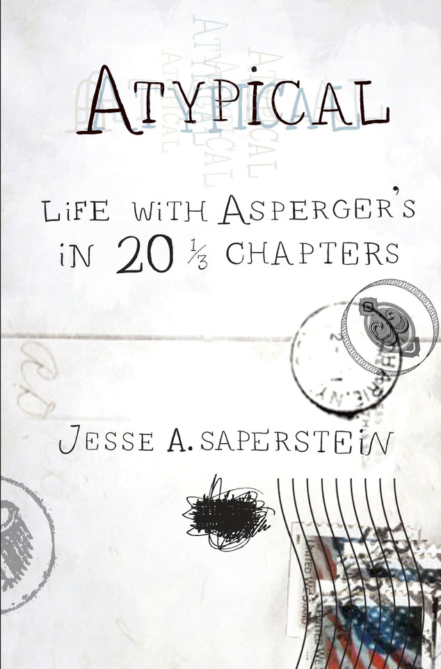 Atypical: Life with Asperger's in 20 1/3 Chapters book cover by Jesse A. Saperstein