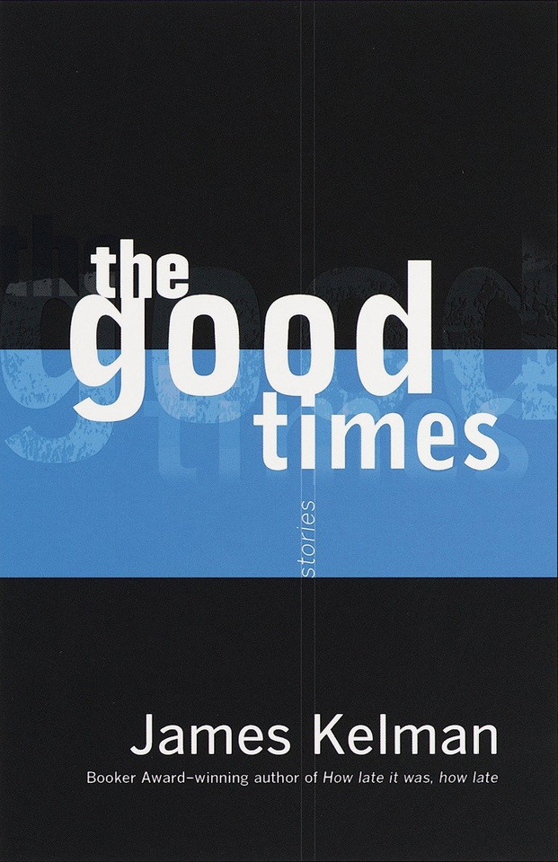 The Good Times book cover by James Kelman