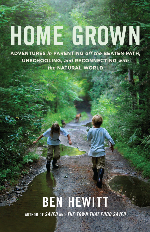 Home Grown: Adventures in Parenting off the Beaten Path, Unschooling, and Reconnecting with the Natural World book cover by Ben Hewitt