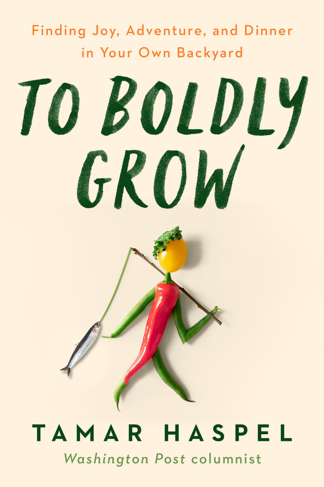 To Boldly Grow: Finding Joy, Adventure, and Dinner in Your Own Backyard book cover by Tamar Haspel