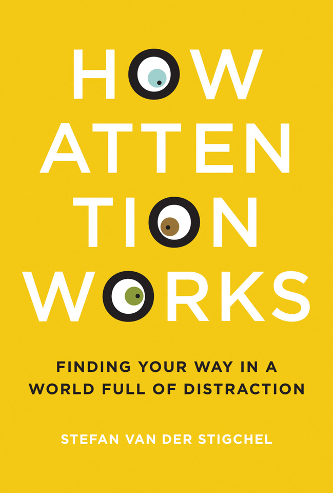 How Attention Works: Finding Your Way in a World Full of Distraction book cover by Stefan Van Der Stigchel