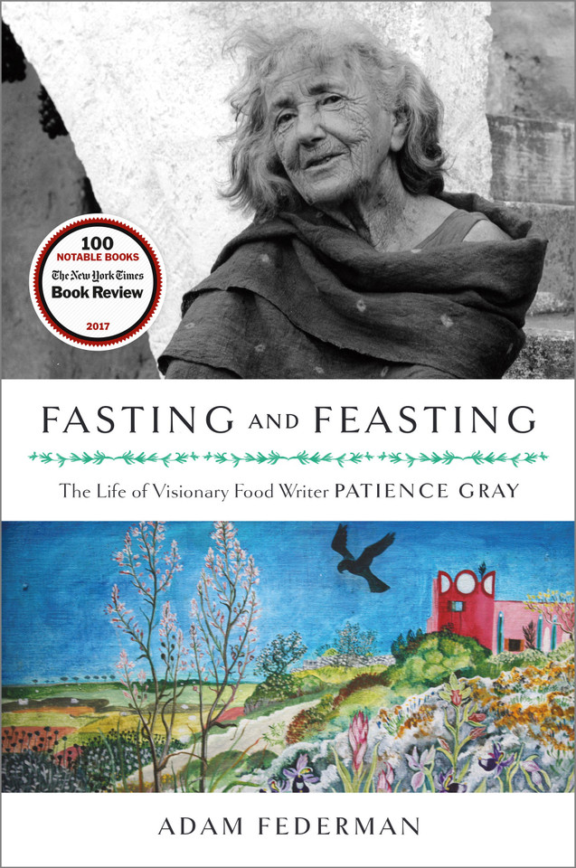 Fasting and Feasting: The Life of Visionary Food Writer Patience Gray book cover by Adam Federman