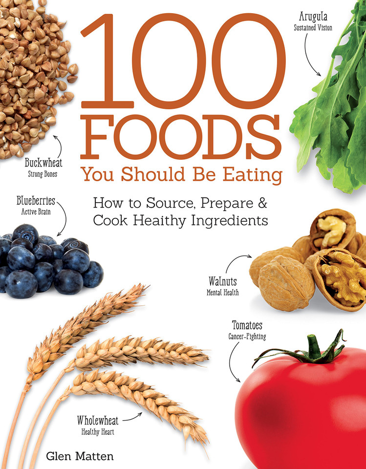 100 Foods You Should Be Eating: How to Source, Prepare & Cook Healthy Ingredients Cover 100 Foods You Should Be Eating: How to Source, Prepare & Cook Healthy Ingredients Cover