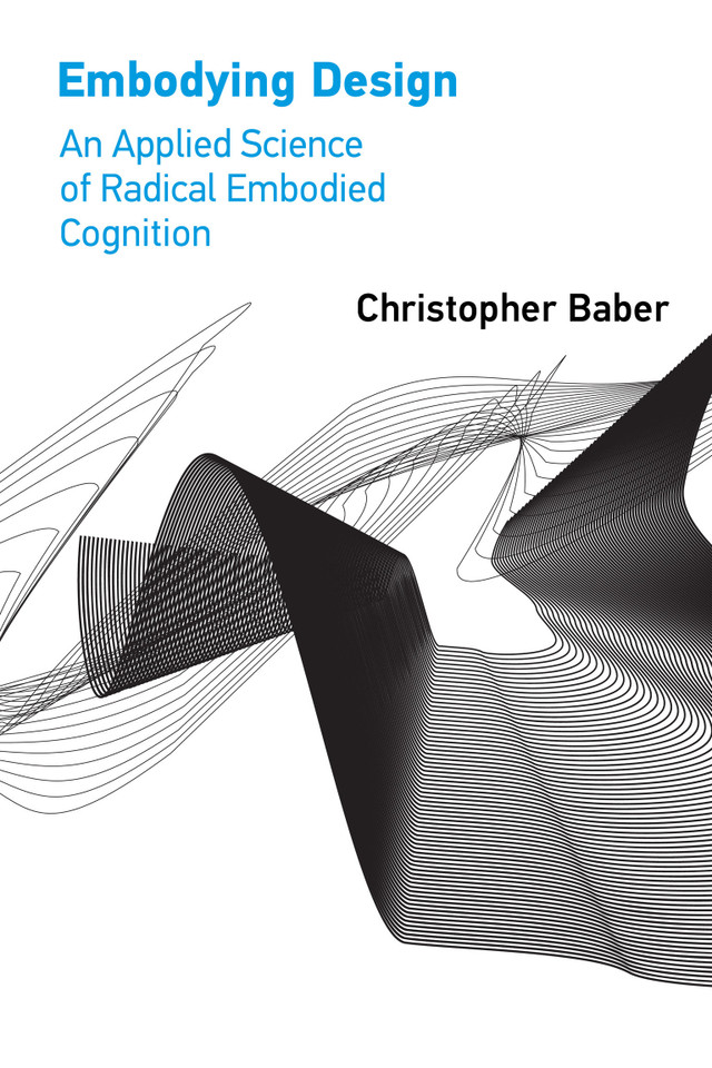 Embodying Design: An Applied Science of Radical Embodied Cognition book cover by Christopher Baber