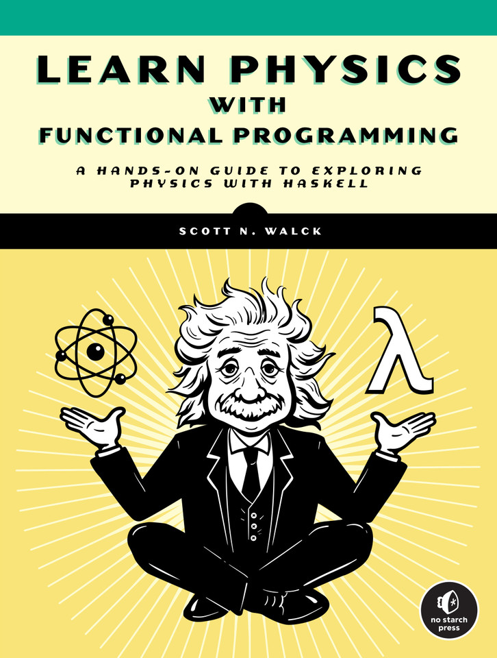 Learn Physics with Functional Programming: A Hands-on Guide to Exploring Physics with Haskell book cover by Scott N. Walck