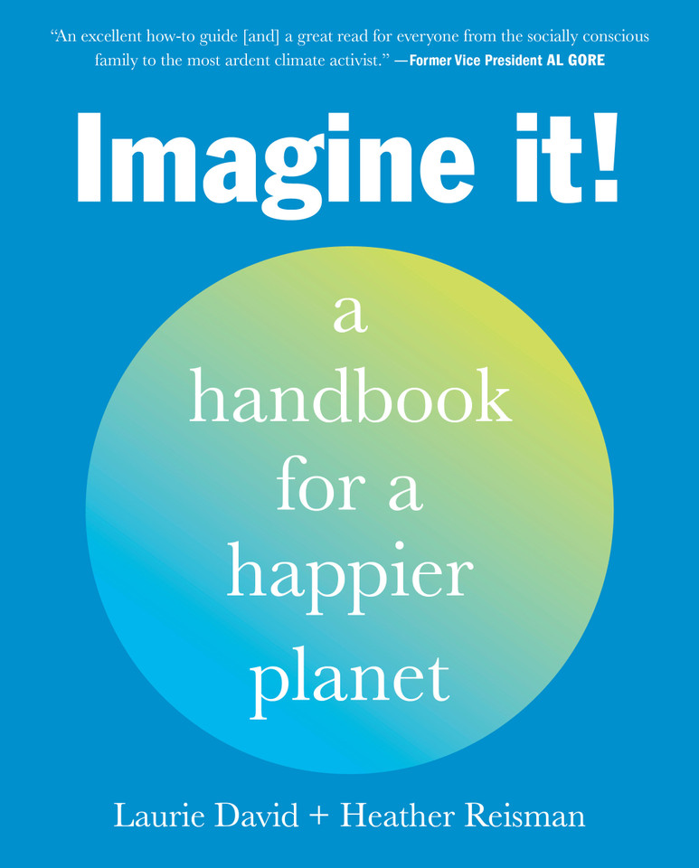Imagine It!: A Handbook for a Happier Planet book cover by Laurie David, Heather Reisman