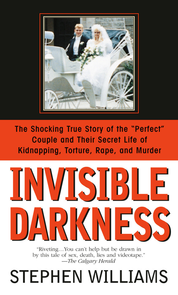 Invisible Darkness: The Strange Case Of Paul Bernardo and Karla Homolka book cover by Stephen Williams
