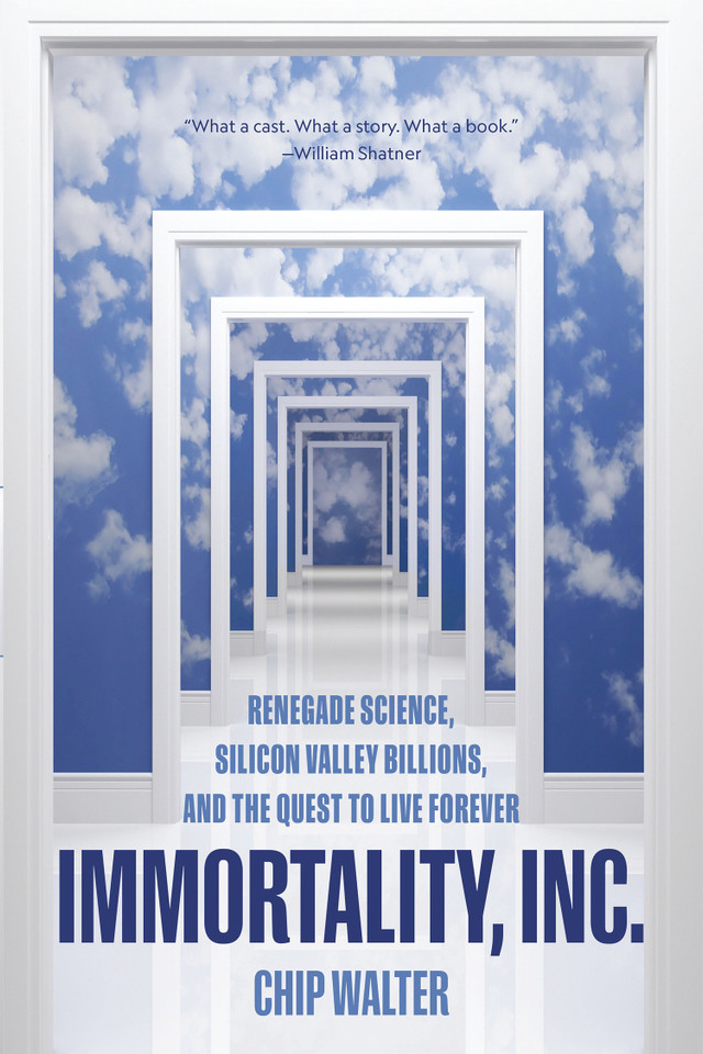 Immortality, Inc.: Renegade Science, Silicon Valley Billions, and the Quest to Live Forever book cover by Chip Walter