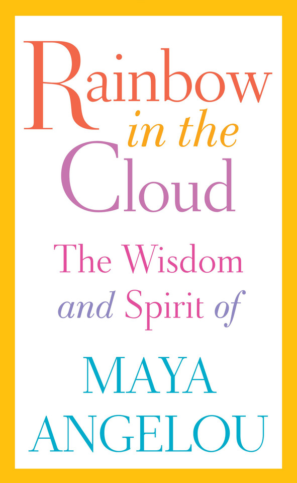Rainbow in the Cloud: The Wisdom and Spirit of Maya Angelou book cover by Maya Angelou