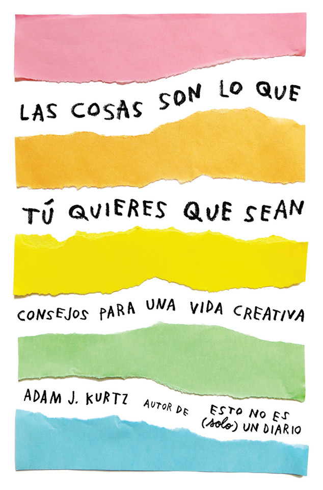 Las cosas son lo que tú quieres que sean: Consejos para una vida creativa /  Things Are What You Make of Them : Life Advice for Creatives book cover by Adam J. Kurtz
