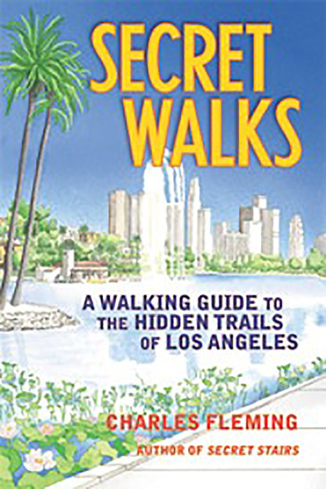 Secret Walks: A Walking Guide to the Hidden Trails of Los Angeles Cover Secret Walks: A Walking Guide to the Hidden Trails of Los Angeles Cover