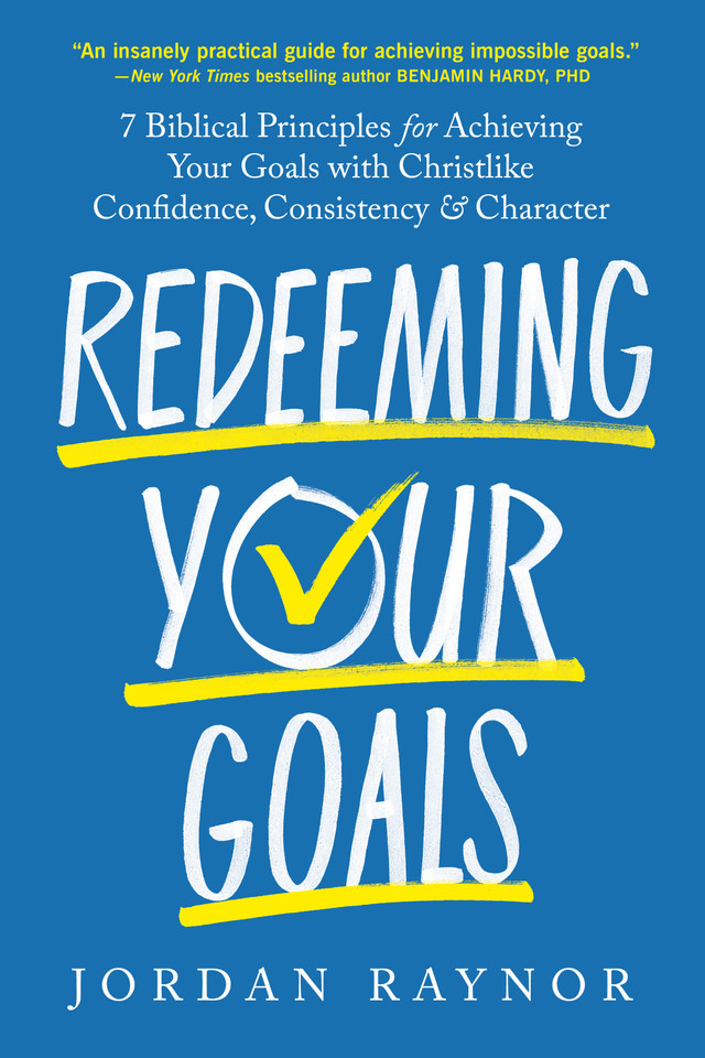 Redeeming Your Goals: 7 Biblical Principles for Achieving Your Goals with Christlike Confidence,  Consistency, and Character book cover by Jordan Raynor