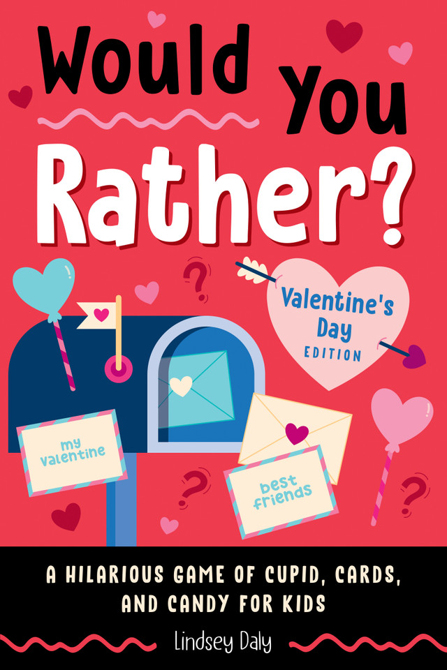 Would You Rather? Valentine's Day Edition: A Hilarious Game of Cupid, Cards, and Candy for Kids (Would You Rather?) book cover by Lindsey Daly