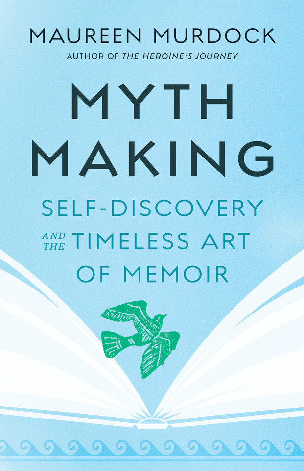 Mythmaking: Self-Discovery and the Timeless Art of Memoir book cover by Maureen Murdock