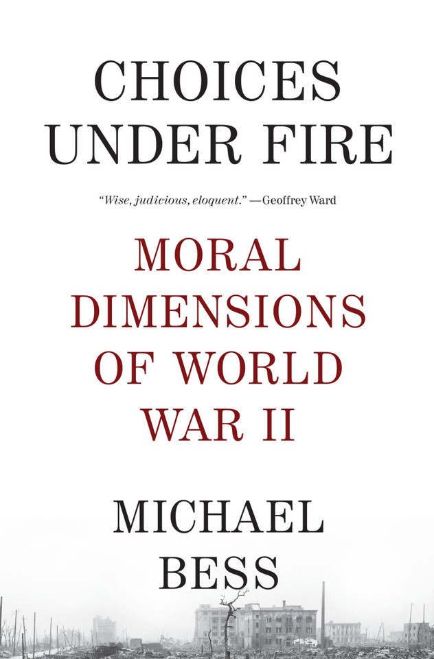 Choices Under Fire: Moral Dimensions of World War II book cover by Michael Bess