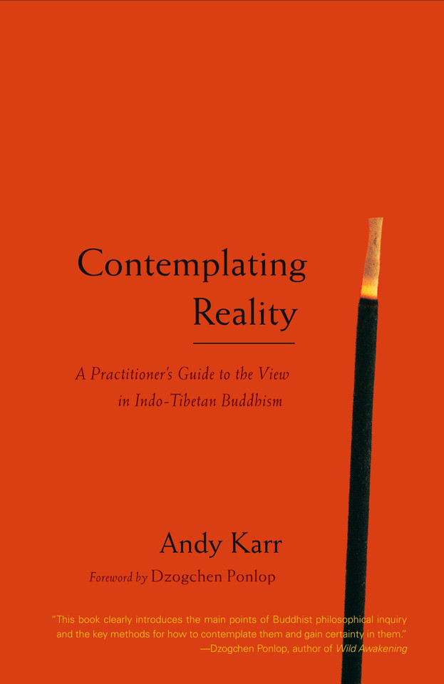 Contemplating Reality: A Practitioner's Guide to the View in Indo-Tibetan Buddhism book cover by Andy Karr