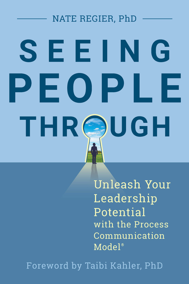 Seeing People Through: Unleash Your Leadership Potential with the Process Communication Model® book cover by Nate Regier, PhD