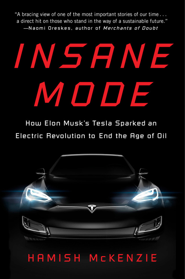 Insane Mode: How Elon Musk's Tesla Sparked an Electric Revolution to End the Age of Oil book cover by Hamish McKenzie