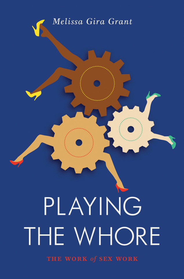 Playing the Whore: The Work of Sex Work (Jacobin) book cover by Melissa Gira Grant