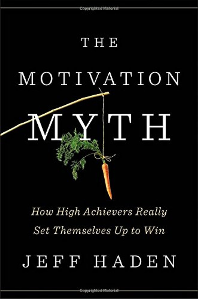 The Motivation Myth: How High Achievers Really Set Themselves Up to Win Cover The Motivation Myth: How High Achievers Really Set Themselves Up to Win Cover