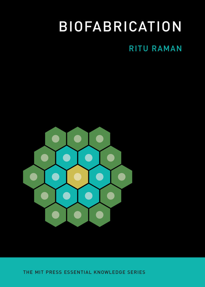 Biofabrication (The MIT Press Essential Knowledge series) book cover by Ritu Raman