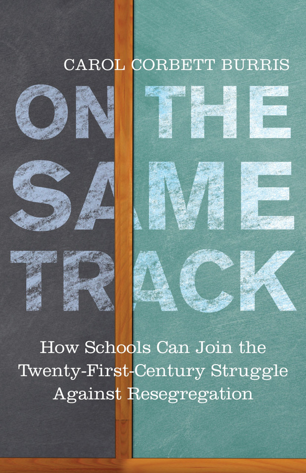 On the Same Track: How Schools Can Join the Twenty-First-Century Struggle against Resegregation (Race, Education, and Democracy) book cover by Carol Corbett Burris
