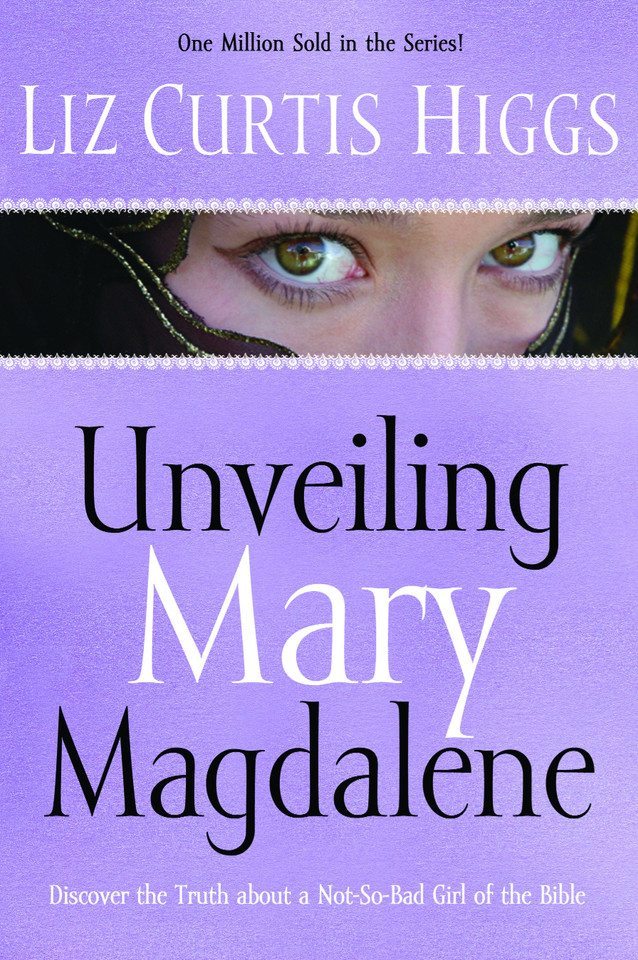Unveiling Mary Magdalene: Discover the Truth About a Not-So-Bad Girl of the Bible book cover by Liz Curtis Higgs