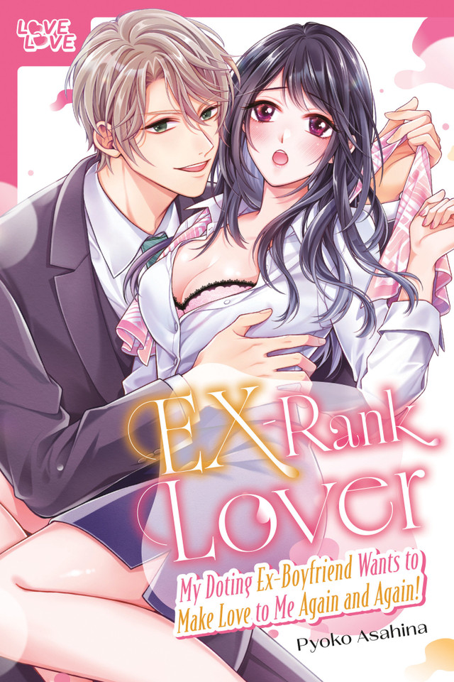 EX-Rank Lover: My Doting Ex-Boyfriend Wants to Make Love to Me Again and Again! book cover by Pyoko Asahina