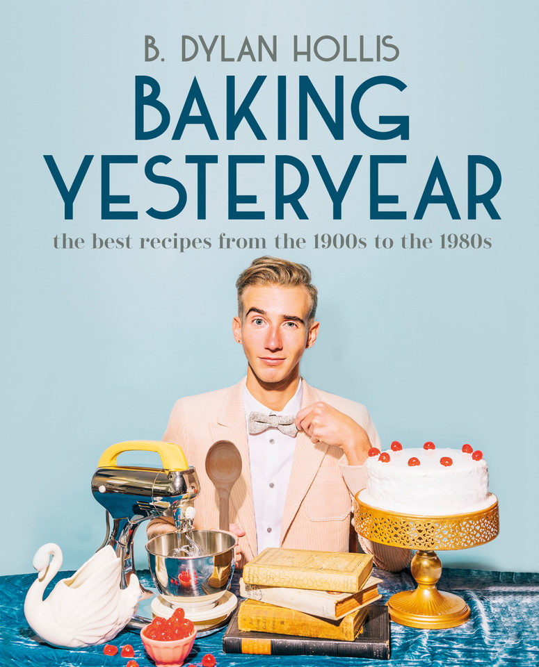 Baking Yesteryear: The Best Recipes from the 1900s to the 1980s book cover by B. Dylan Hollis