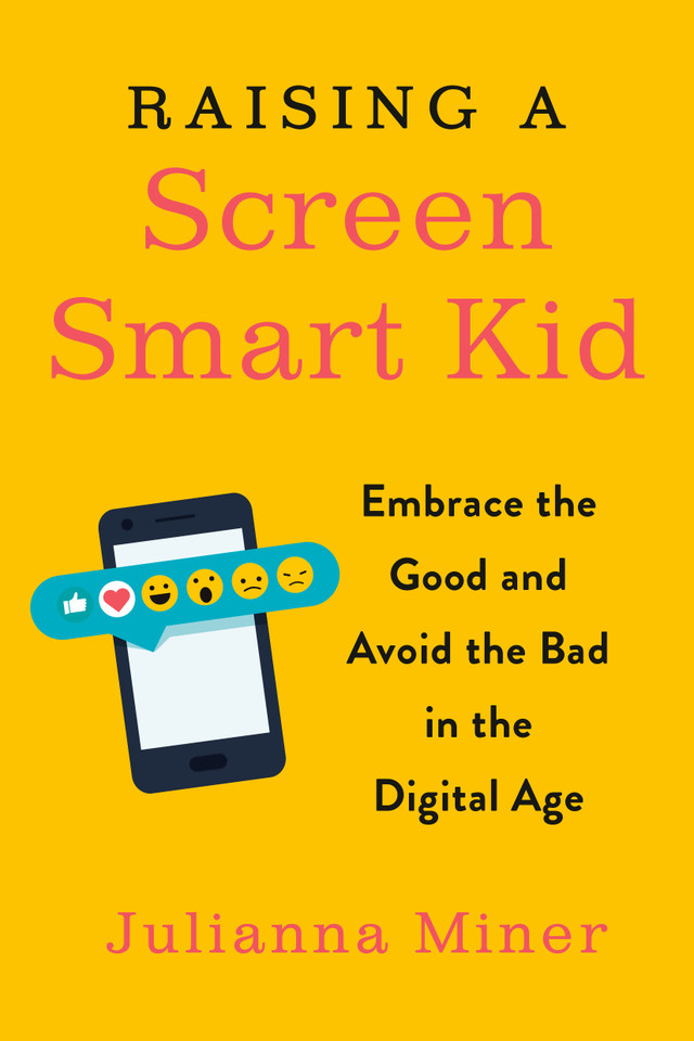Raising a Screen-Smart Kid: Embrace the Good and Avoid the Bad in the Digital Age book cover by Julianna Miner