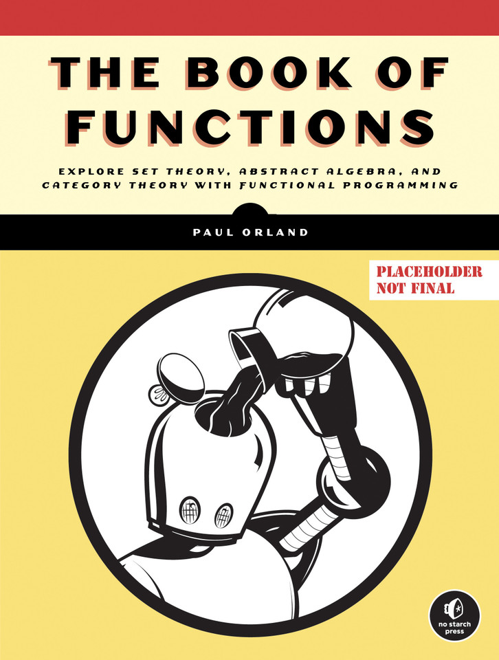 The Algebra of Code, Volume 1: Explore Set Theory, Abstract Algebra, and Category Theory with Functional Programming book cover by Paul Orland