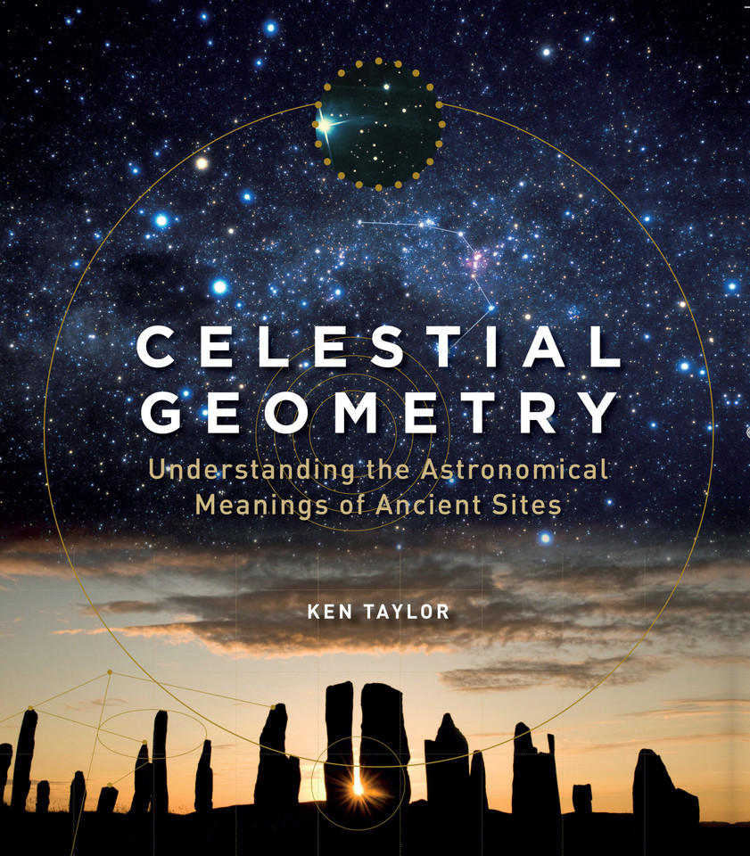 Celestial Geometry: Understanding the Astronomical Meanings of Ancient Sites book cover by Ken Taylor