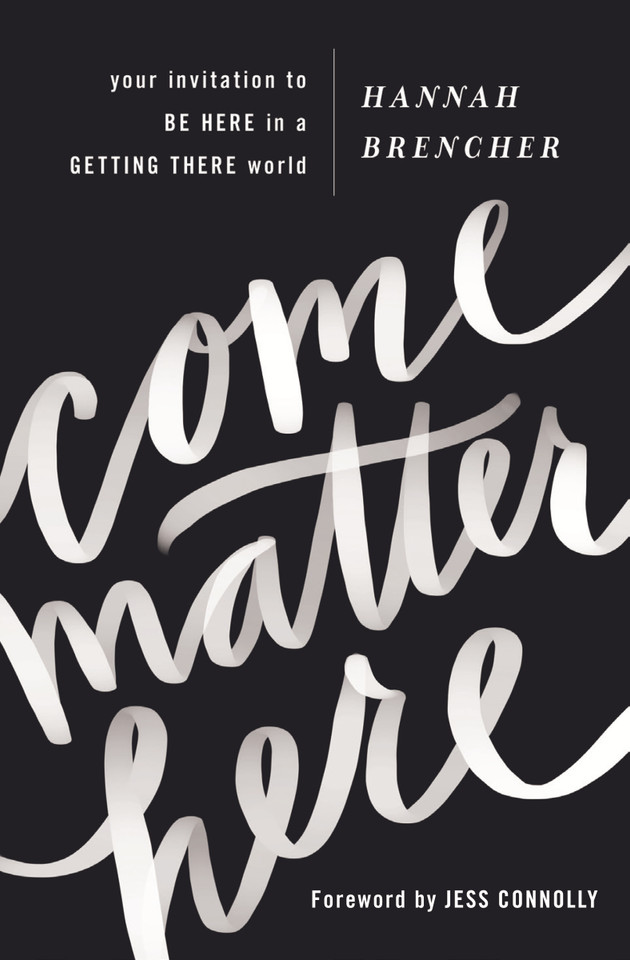 Come Matter Here: Your Invitation to Be Here in a Getting There World book cover by Hannah Brencher