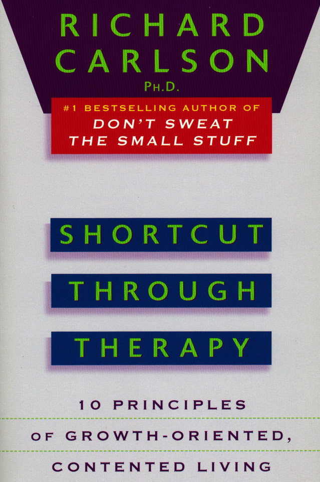 Shortcut through Therapy: Ten Principles of Growth-Oriented, Contented Living book cover by Richard Carlson