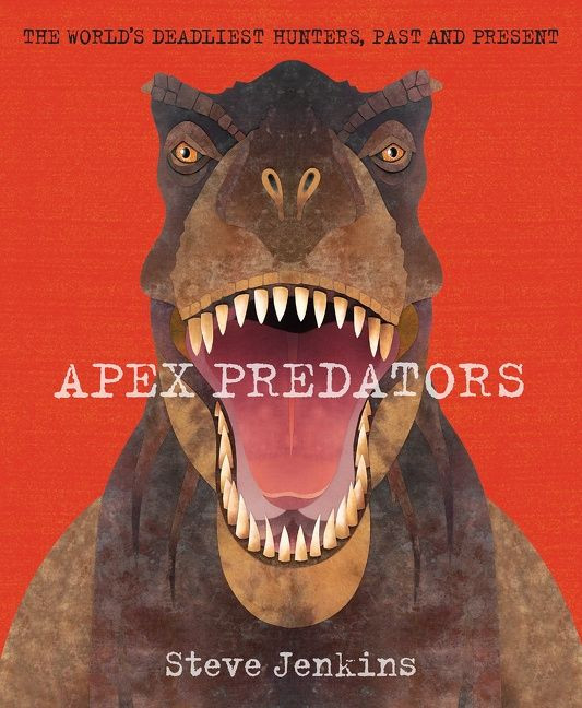 Apex Predators: The World's Deadliest Hunters, Past and Present book cover by Steve Jenkins