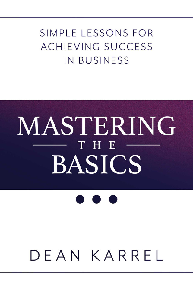 Mastering the Basics: Simple Lessons for Achieving Success in Business book cover by Dean Karrel