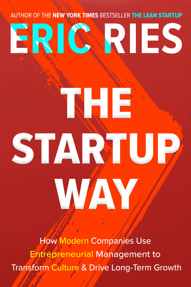 The Startup Way: How Modern Companies Use Entrepreneurial Management to Transform Culture and Drive Long-Term Growth book cover by Eric Ries