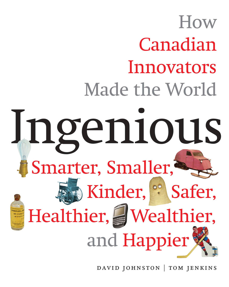 Ingenious: How Canadian Innovators Made the World Smarter, Smaller, Kinder, Safer, Healthier, Wealthier, and Happier book cover by David Johnston, Tom Jenkins
