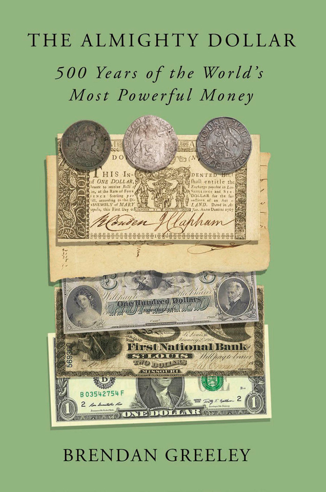 The Almighty Dollar: 500 Years of the World's Most Powerful Money book cover by Brendan Greeley