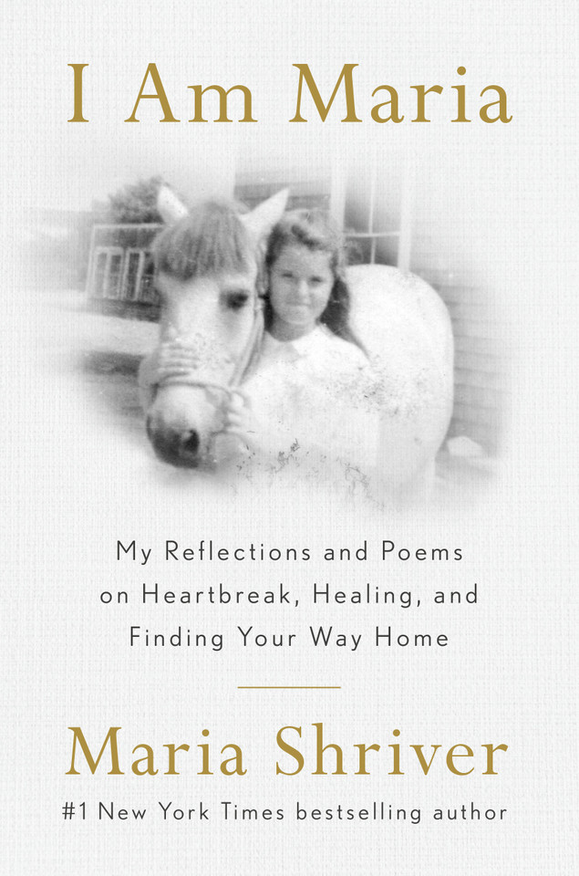 I Am Maria: My Reflections and Poems on Heartbreak, Healing, and Finding Your Way Home book cover by Maria Shriver