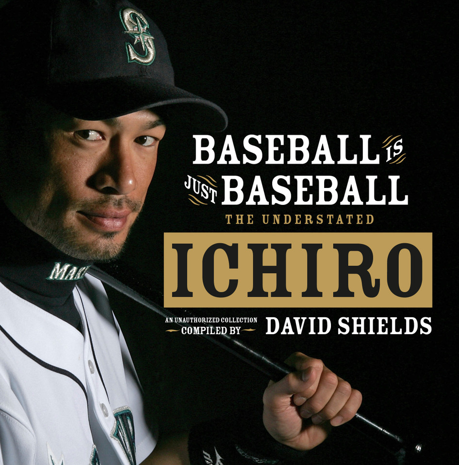 Baseball Is Just Baseball: The Understated Ichiro book cover by David Shields