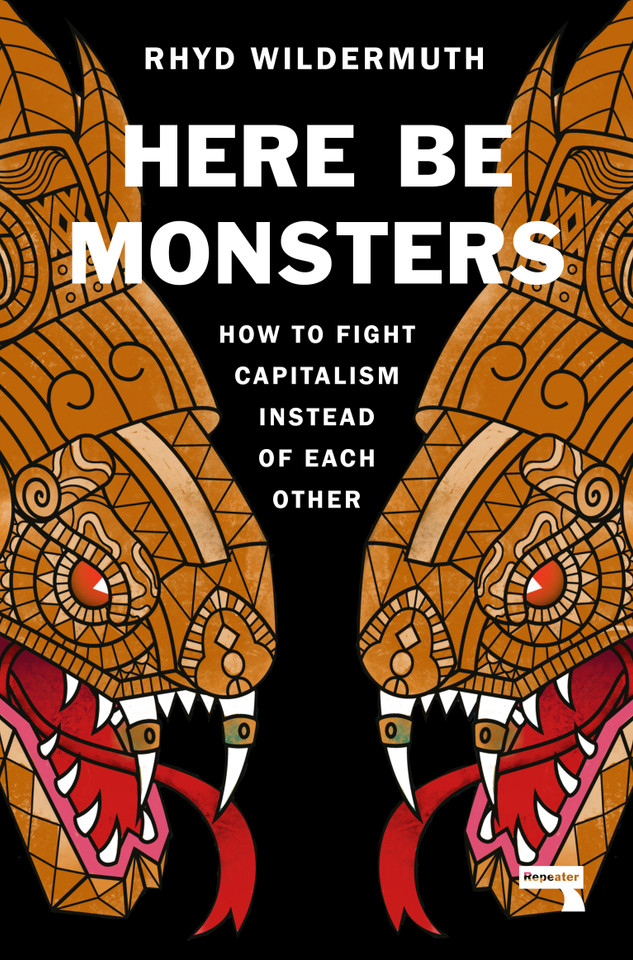 Here Be Monsters: How to Fight Capitalism Instead of Each Other book cover by Rhyd Wildermuth