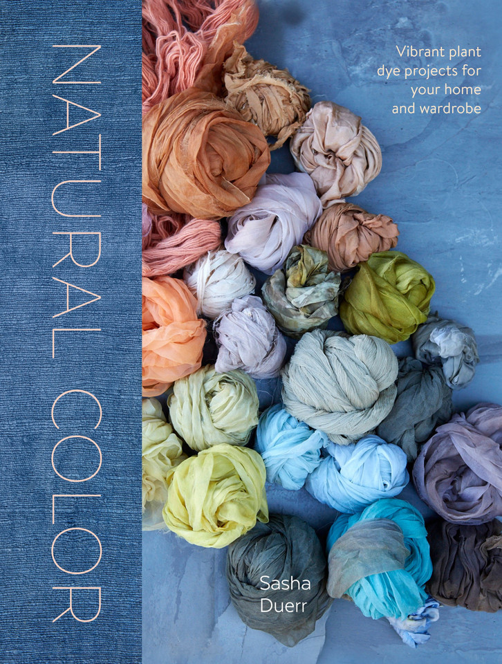 Natural Color: Vibrant Plant Dye Projects for Your Home and Wardrobe book cover by Sasha Duerr