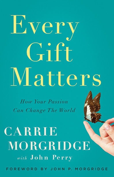 Every Gift Matters: How Your Passion Can Change the World book cover by Carrie Morgridge