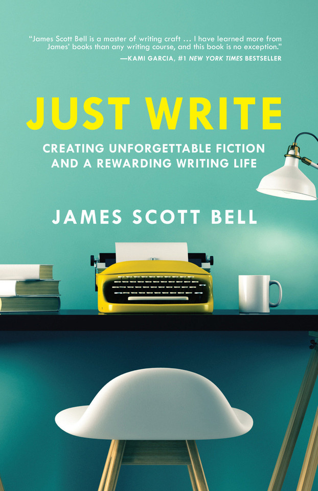 Just Write: Creating Unforgettable Fiction and a Rewarding Writing Life book cover by James Scott Bell
