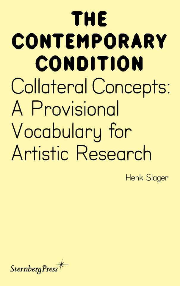 Collateral Concepts: A Provisional Vocabulary for Artistic Research (Sternberg Press / The Contemporary Condition) book cover by Henk Slager